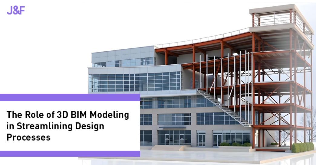 The Role of 3D BIM Modeling in Streamlining Design Processes